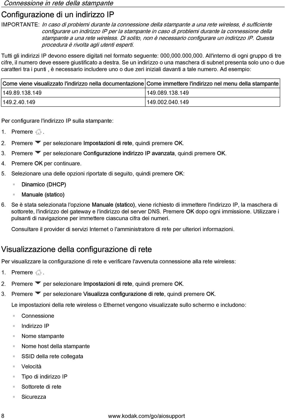 Questa procedura è rivolta agli utenti esperti. Tutti gli indirizzi IP devono essere digitati nel formato seguente: 000,000.