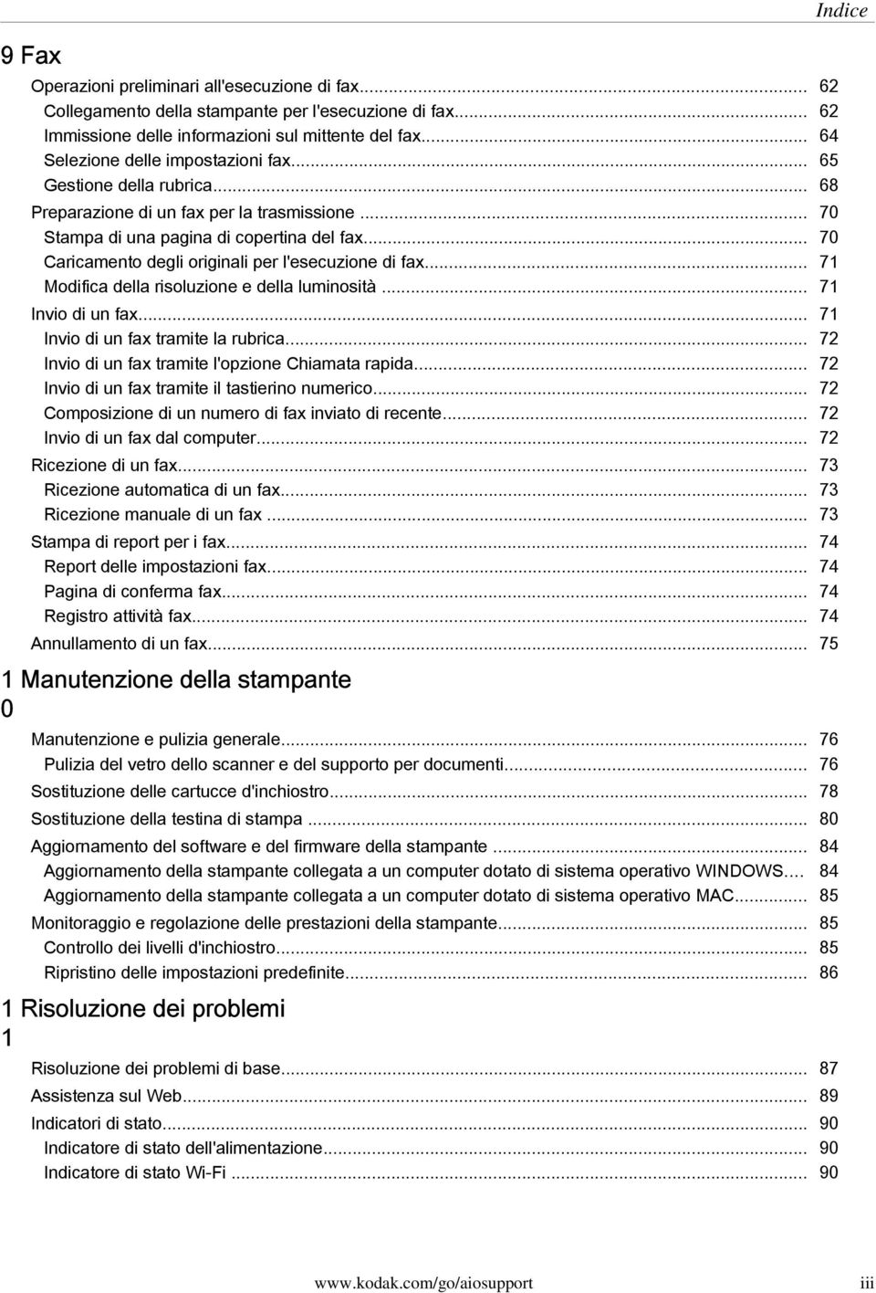 .. 70 Caricamento degli originali per l'esecuzione di fax... 71 Modifica della risoluzione e della luminosità... 71 Invio di un fax... 71 Invio di un fax tramite la rubrica.