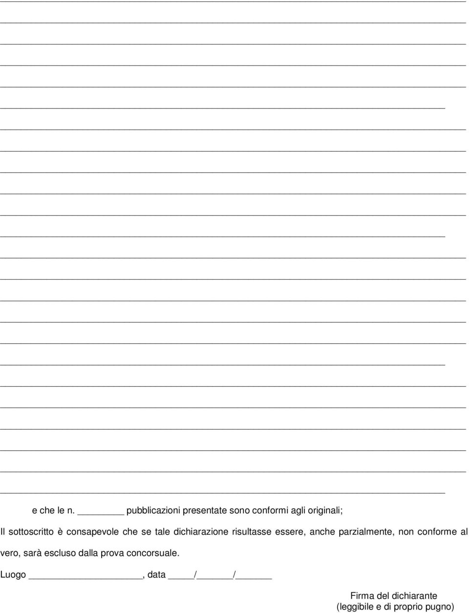 consapevole che se tale dichiarazione risultasse essere, anche