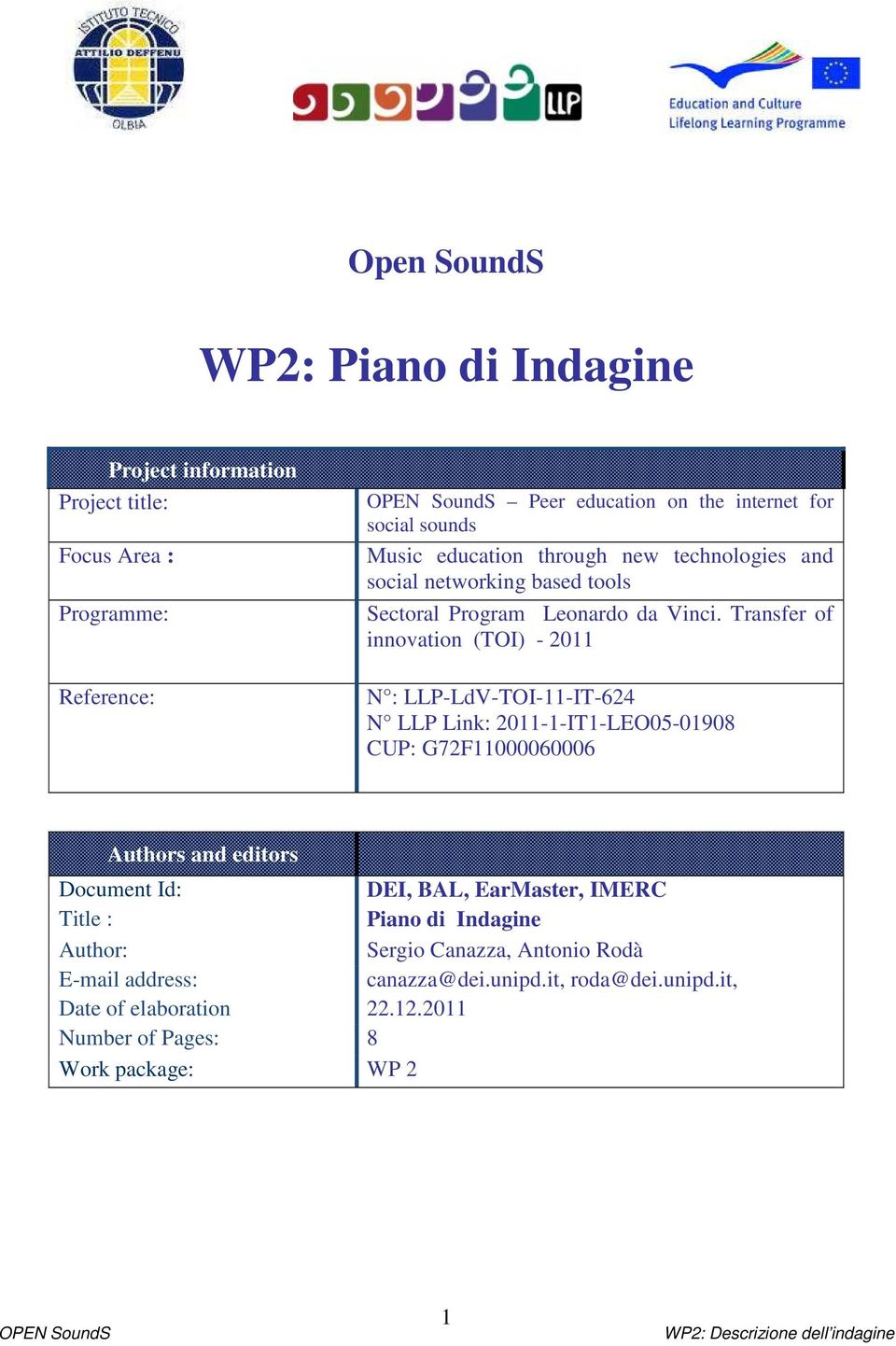 Transfer of innovation (TOI) - 2011 N : LLP-LdV-TOI-11-IT-624 N LLP Link: 2011-1-IT1-LEO05-01908 CUP: G72F11000060006 Authors and editors Document Id: DEI,