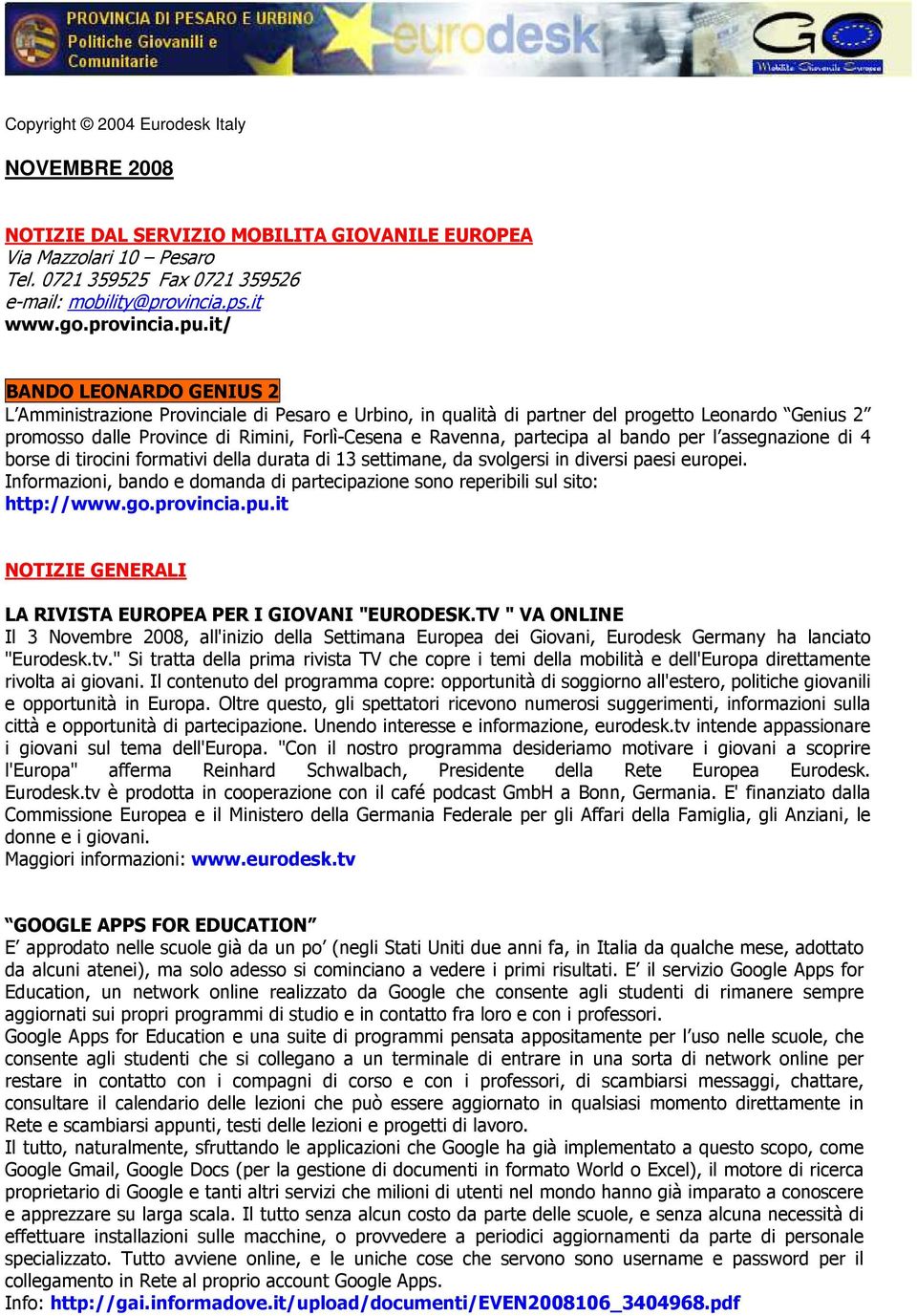 al bando per l assegnazione di 4 borse di tirocini formativi della durata di 13 settimane, da svolgersi in diversi paesi europei.