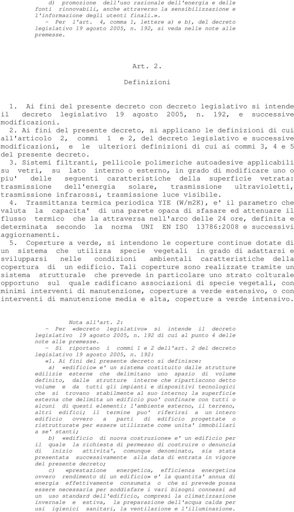 Ai fini del presente decreto con decreto legislativo si intende il decreto legislativo 19 agosto 20