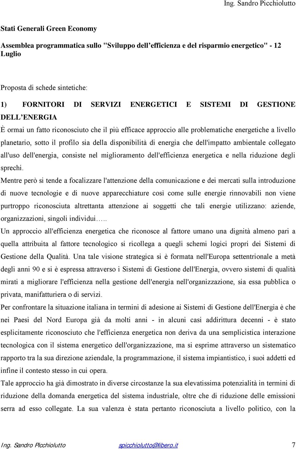 disponibilità di energia che dell'impatto ambientale collegato all'uso dell'energia, consiste nel miglioramento dell'efficienza energetica e nella riduzione degli sprechi.