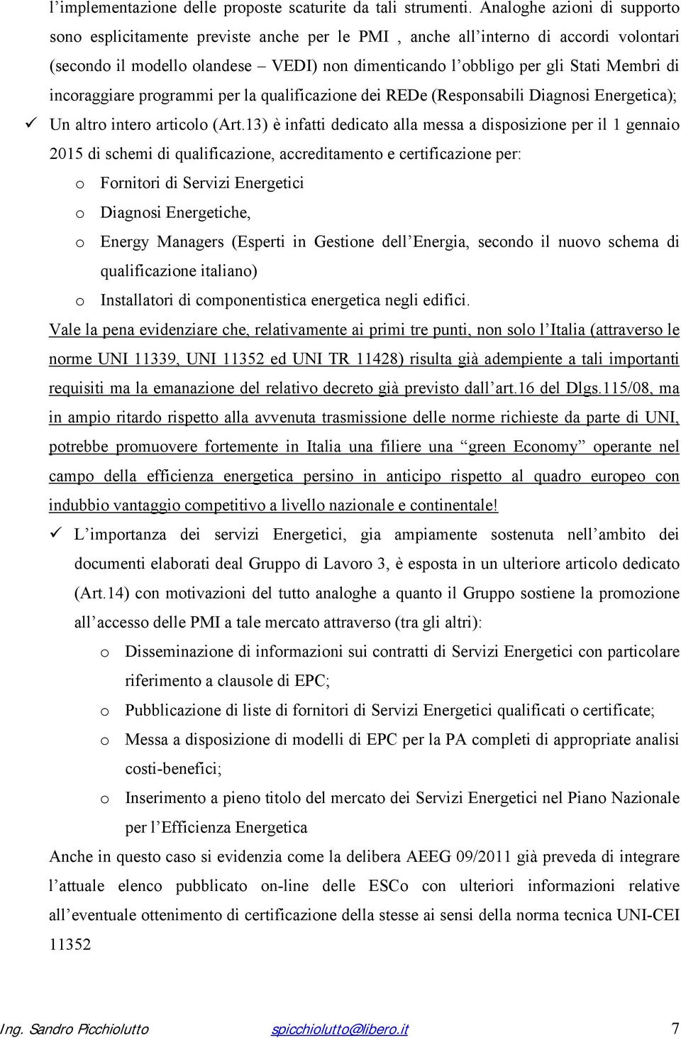 incoraggiare programmi per la qualificazione dei REDe (Responsabili Diagnosi Energetica); Un altro intero articolo (Art.