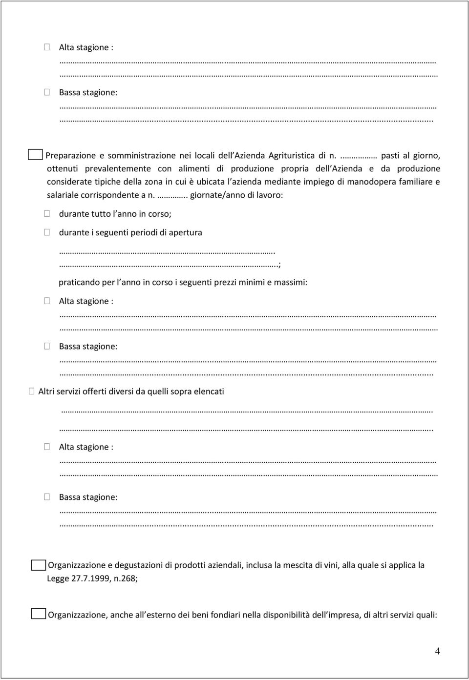 familiare e salariale corrispondente a n... giornate/anno di lavoro: durante tutto l anno in corso; durante i seguenti periodi di apertura.