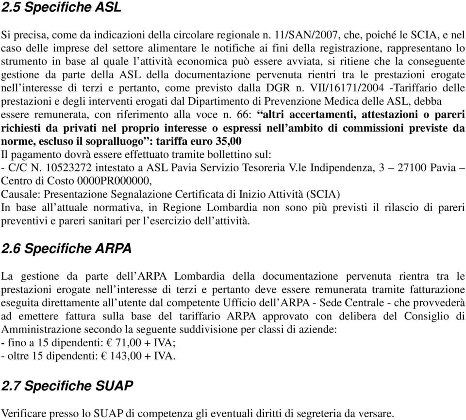 avviata, si ritiene che la conseguente gestione da parte della ASL della documentazione pervenuta rientri tra le prestazioni erogate nell interesse di terzi e pertanto, come previsto dalla DGR n.