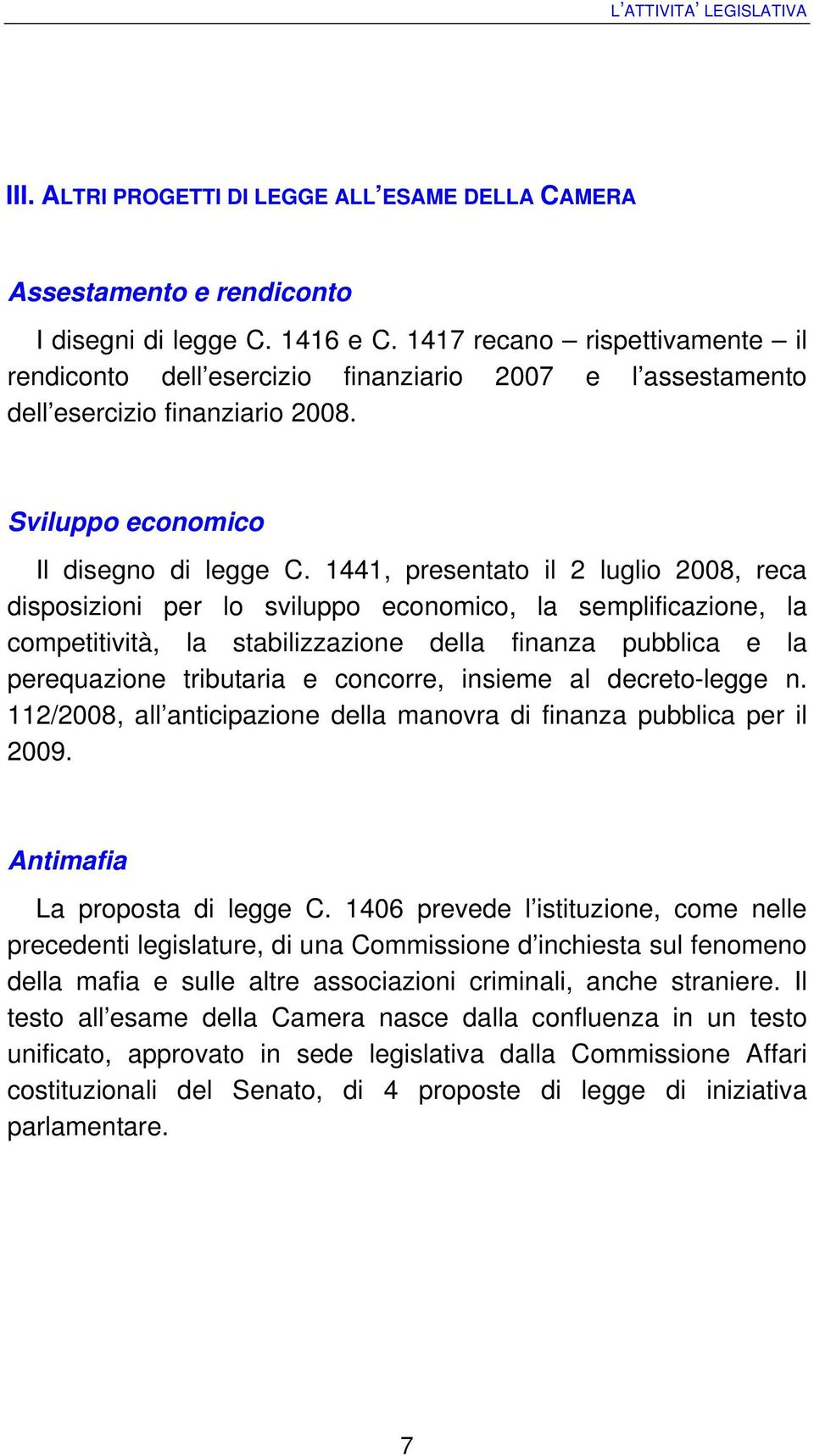1441, presentato il 2 luglio 2008, reca disposizioni per lo sviluppo economico, la semplificazione, la competitività, la stabilizzazione della finanza pubblica e la perequazione tributaria e