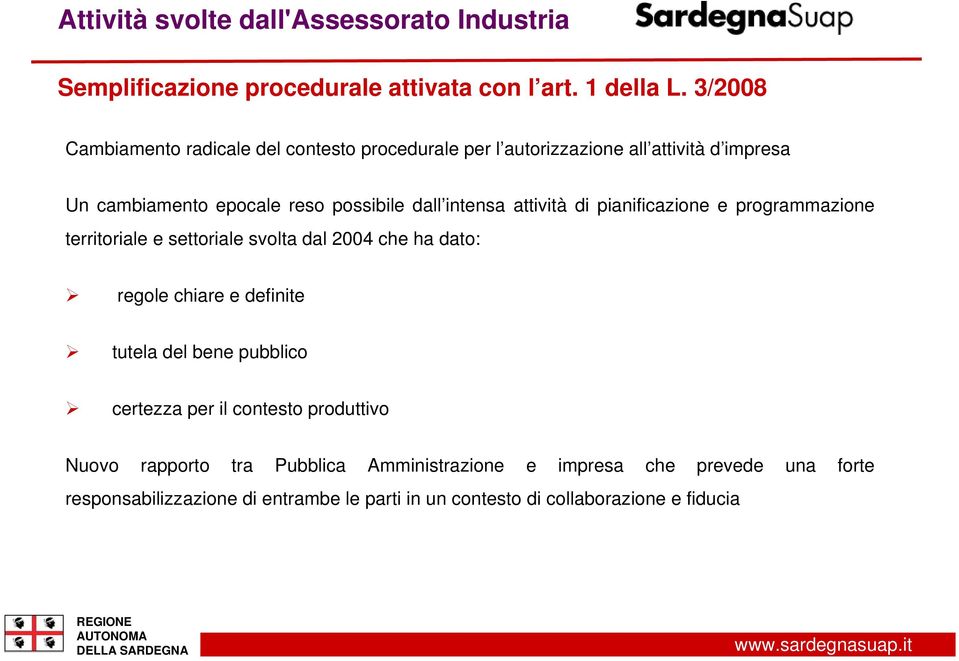 attività di pianificazione e programmazione territoriale e settoriale svolta dal 2004 che ha dato: regole chiare e definite tutela del bene pubblico