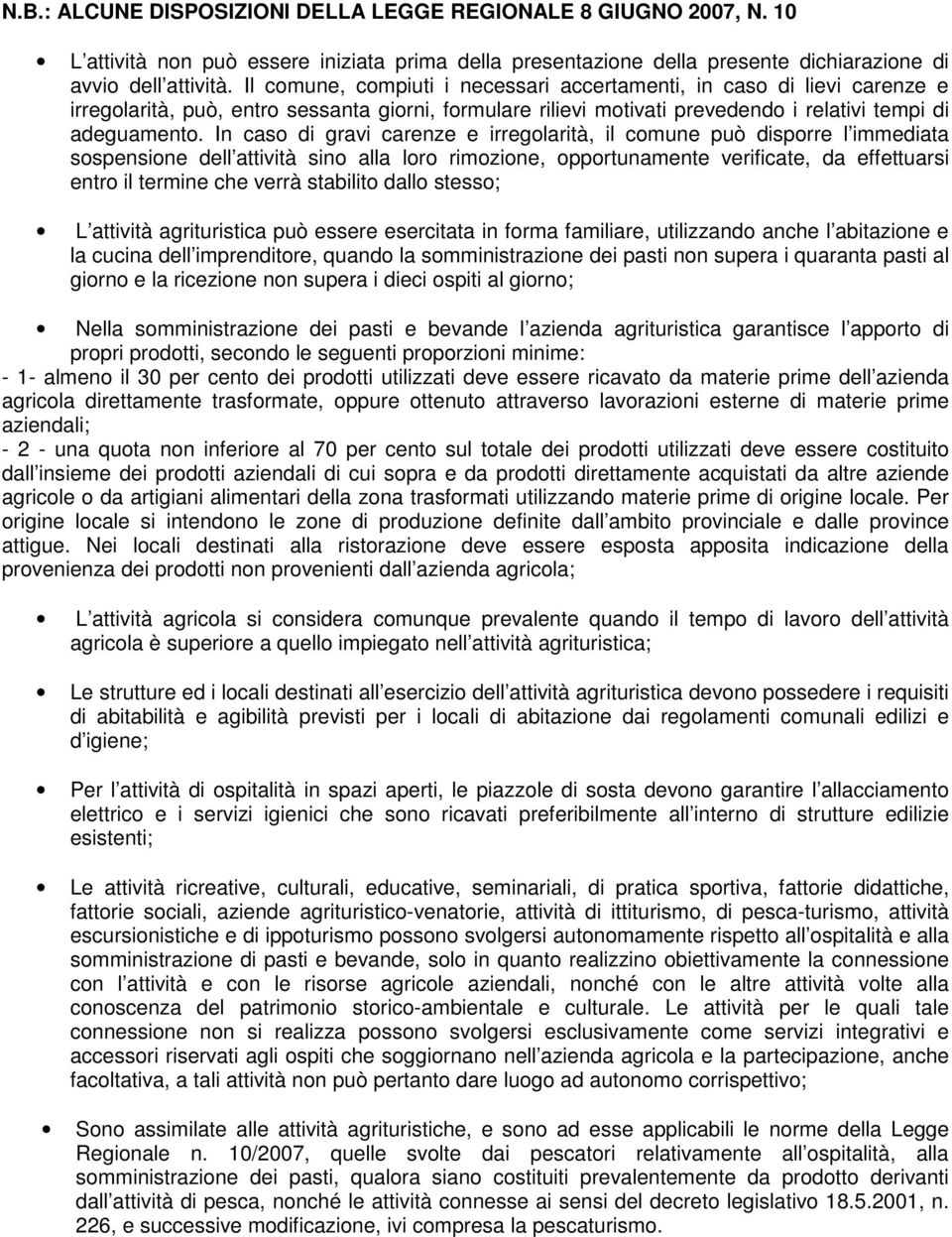 In caso di gravi carenze e irregolarità, il comune può disporre l immediata sospensione dell attività sino alla loro rimozione, opportunamente verificate, da effettuarsi entro il termine che verrà