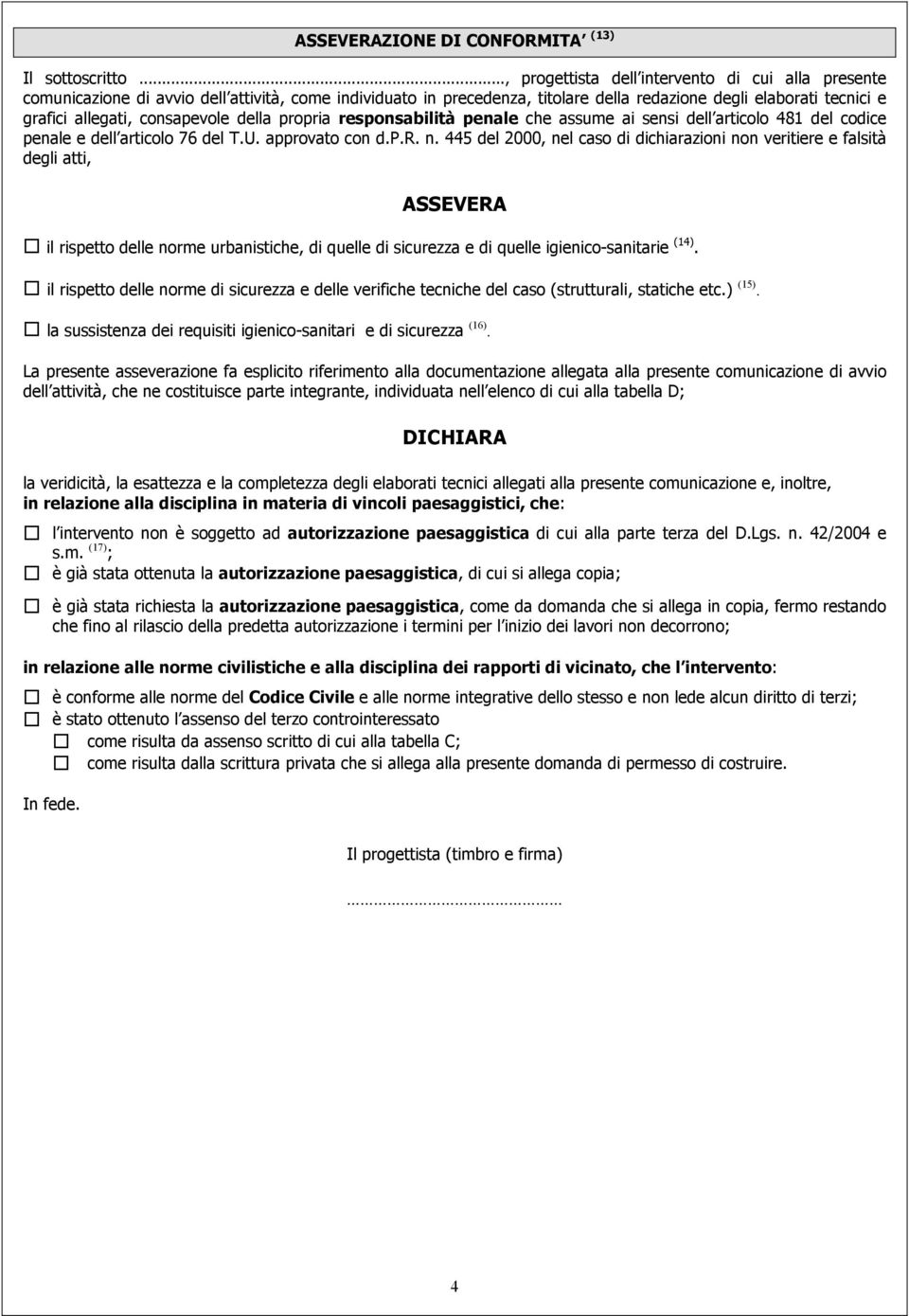 consapevole della propria responsabilità penale che assume ai sensi dell articolo 481 del codice penale e dell articolo 76 del T.U. approvato con d.p.r. n.