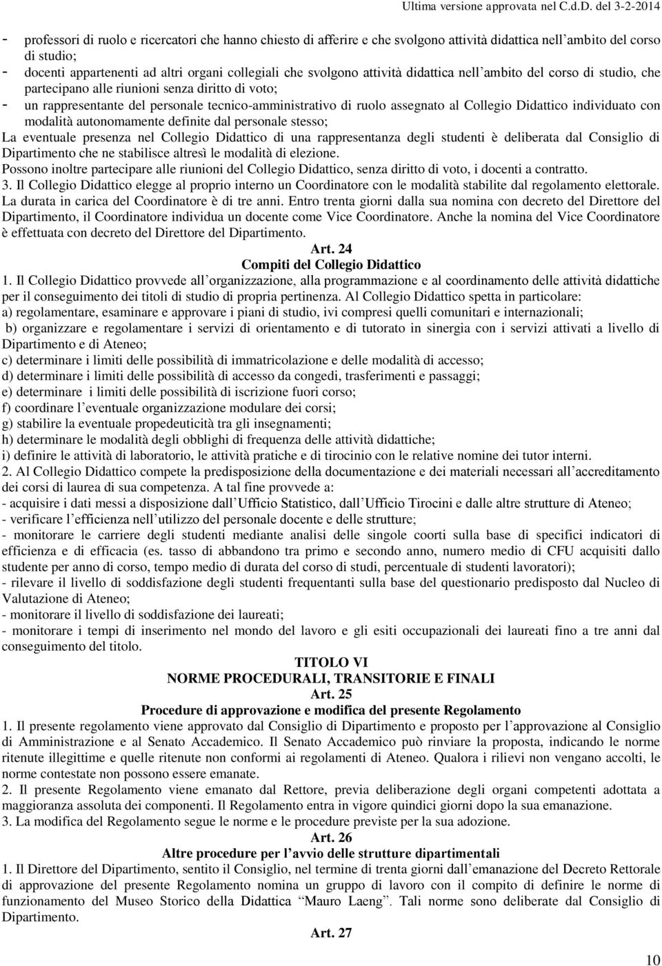 Didattico individuato con modalità autonomamente definite dal personale stesso; La eventuale presenza nel Collegio Didattico di una rappresentanza degli studenti è deliberata dal Consiglio di