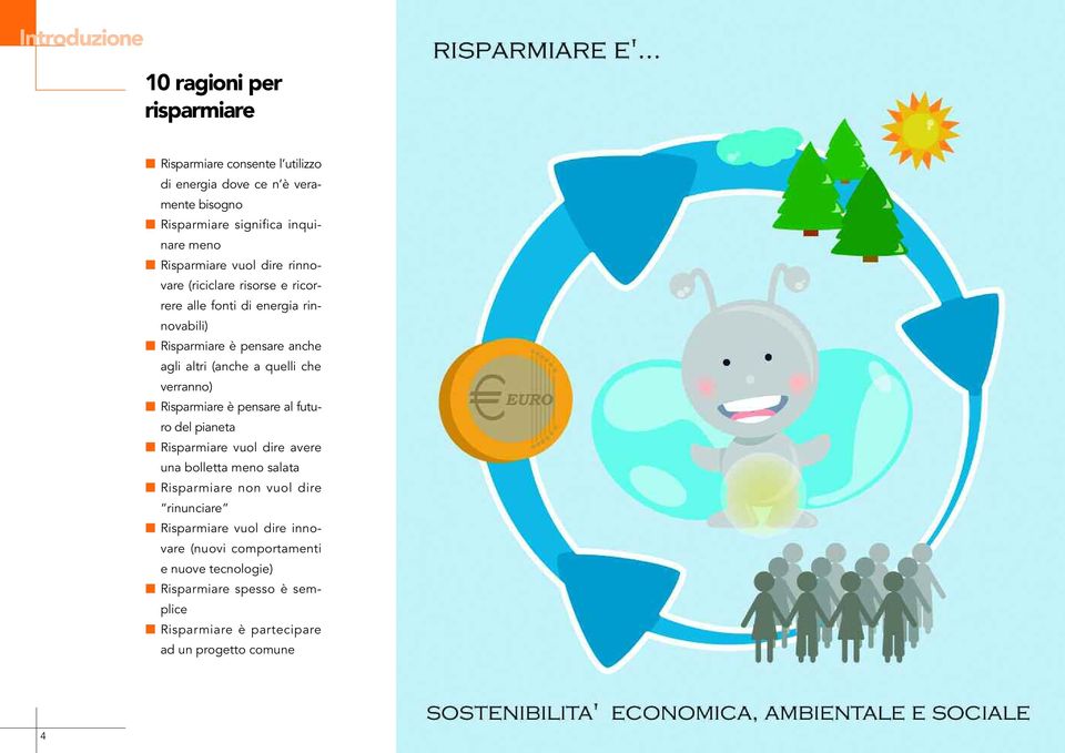 quelli che verranno) Risparmiare è pensare al futuro del pianeta Risparmiare vuol dire avere una bolletta meno salata Risparmiare non vuol dire