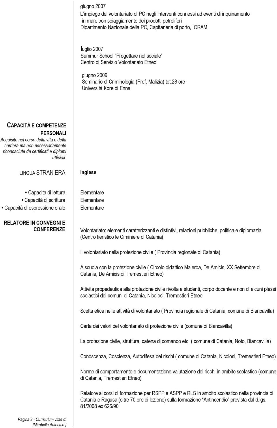 28 ore Università Kore di Enna PERSONALI Acquisite nel corso della vita e della carriera ma non necessariamente riconosciute da certificati e diplomi ufficiali.