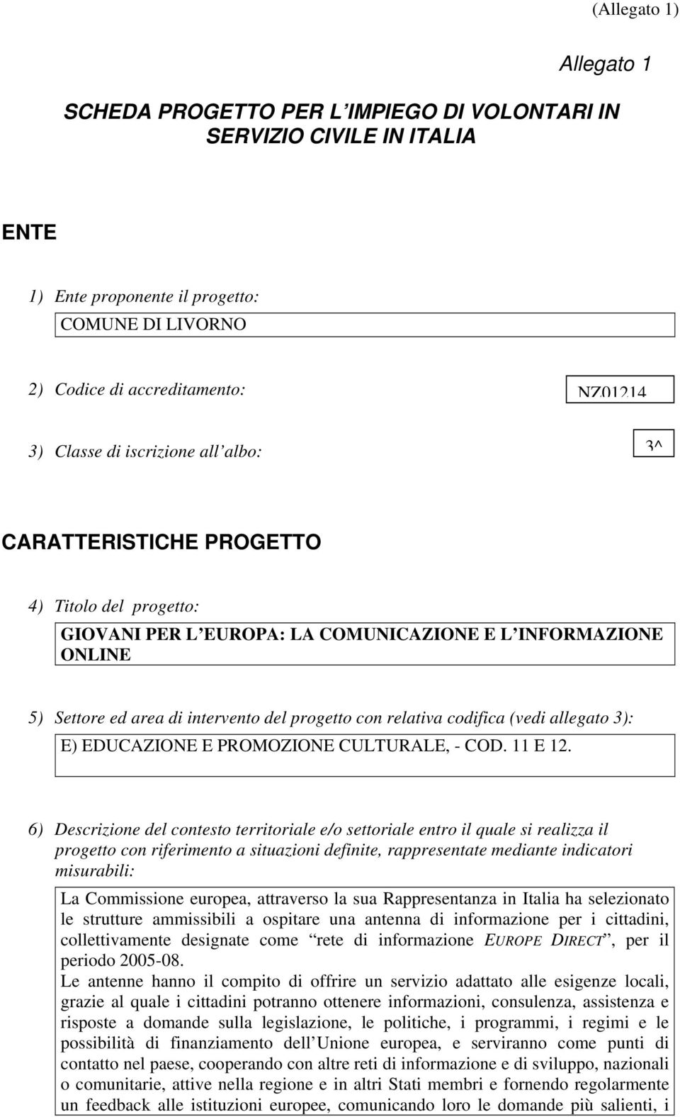 codifica (vedi allegato 3): E) EDUCAZIONE E PROMOZIONE CULTURALE, - COD. 11 E 12.