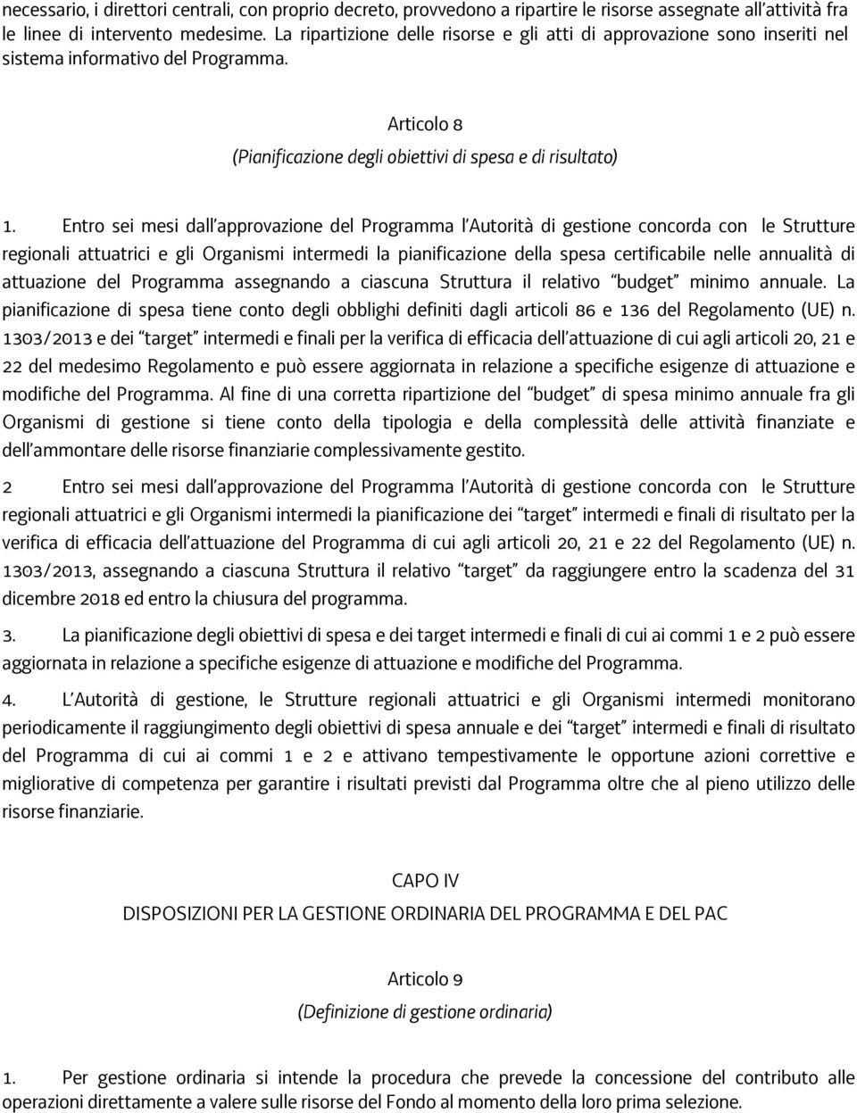 Entro sei mesi dall approvazione del Programma l Autorità di gestione concorda con le Strutture regionali attuatrici e gli Organismi intermedi la pianificazione della spesa certificabile nelle