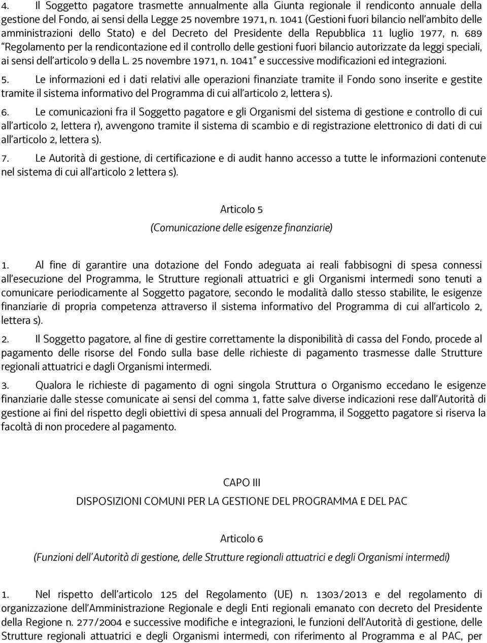 689 Regolamento per la rendicontazione ed il controllo delle gestioni fuori bilancio autorizzate da leggi speciali, ai sensi dell articolo 9 della L. 25 novembre 1971, n.