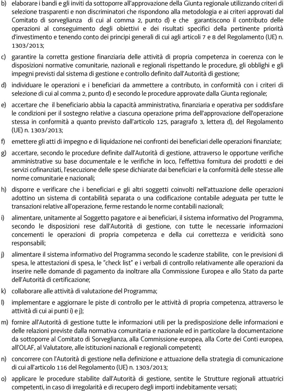 priorità d investimento e tenendo conto dei principi generali di cui agli articoli 7 e 8 del Regolamento (UE) n.