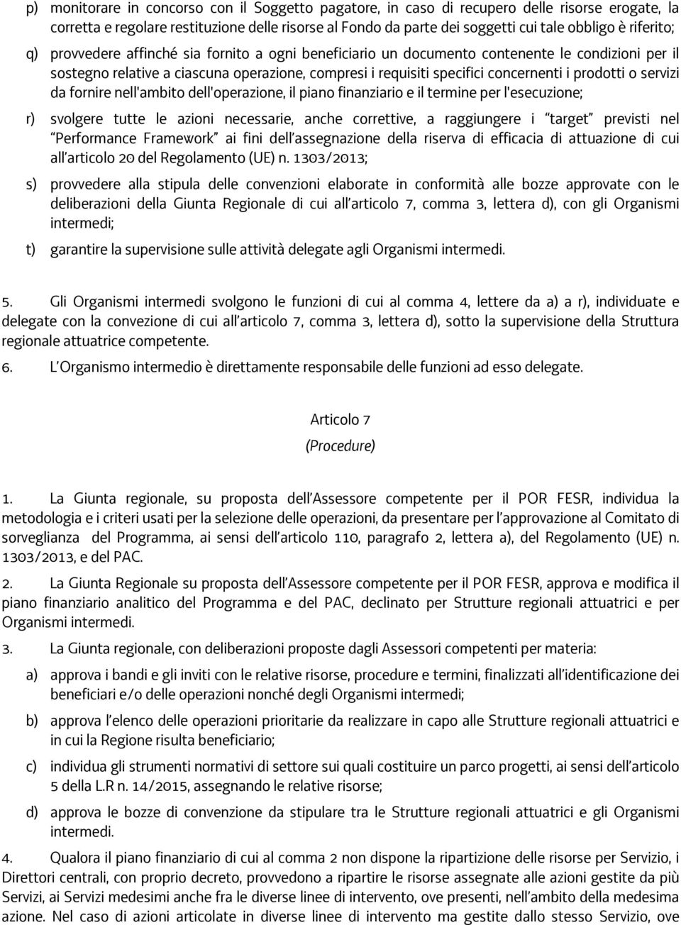 prodotti o servizi da fornire nell'ambito dell'operazione, il piano finanziario e il termine per l'esecuzione; r) svolgere tutte le azioni necessarie, anche correttive, a raggiungere i target