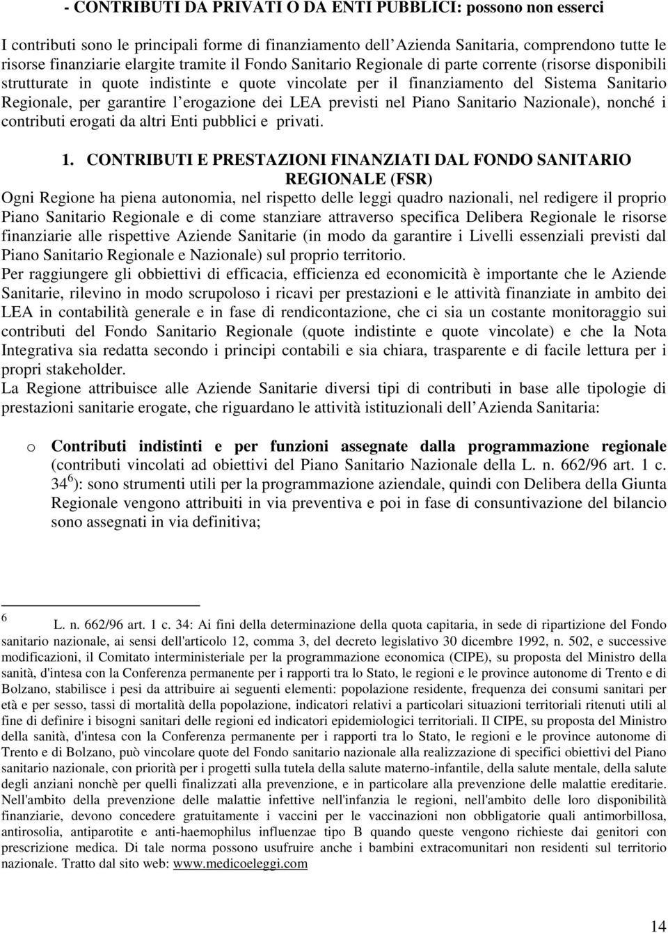 erogazione dei LEA previsti nel Piano Sanitario Nazionale), nonché i contributi erogati da altri Enti pubblici e privati. 1.