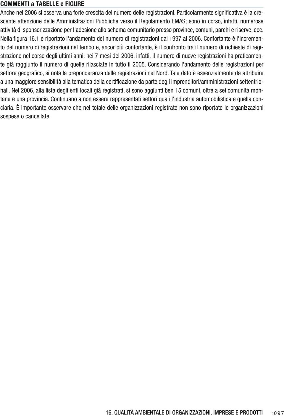 schema comunitario presso province, comuni, parchi e riserve, ecc. Nella figura 16.1 è riportato l'andamento del numero di registrazioni dal 1997 al 2006.