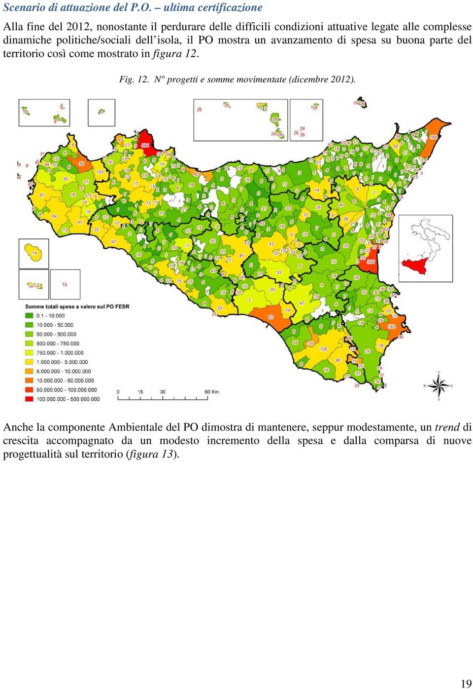 politiche/sociali dell isola, il PO mostra un avanzamento di spesa su buona parte del territorio così come mostrato in figura 12.