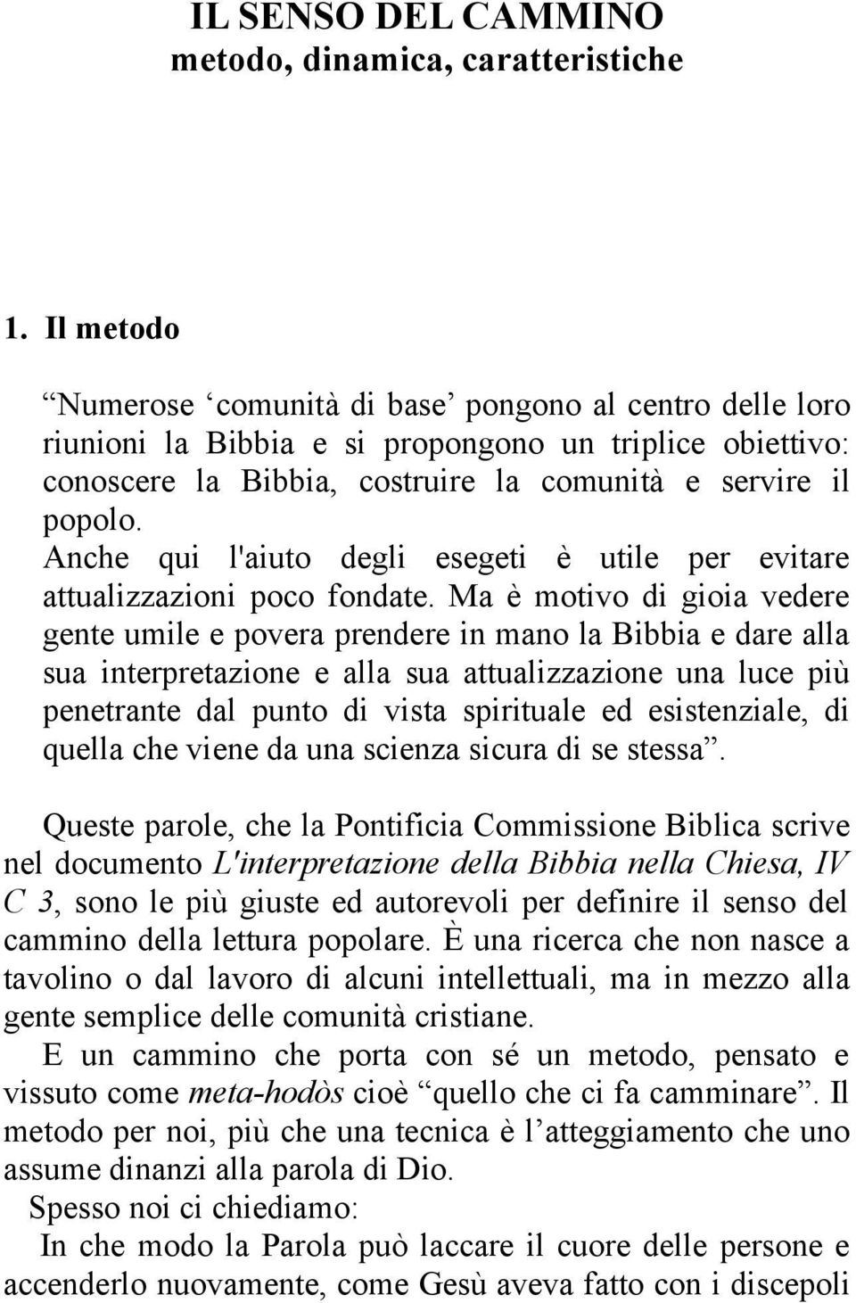 Anche qui l'aiuto degli esegeti è utile per evitare attualizzazioni poco fondate.