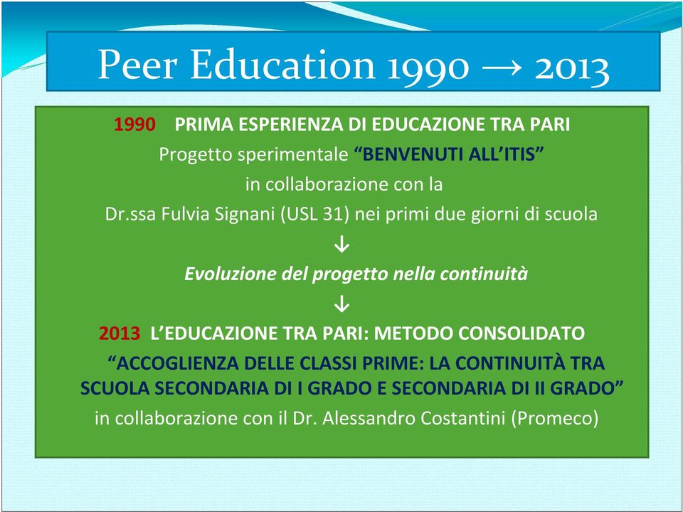 ssa Fulvia Signani (USL 31) nei primi due giorni di scuola Evoluzione del progetto nella continuità 2013 L