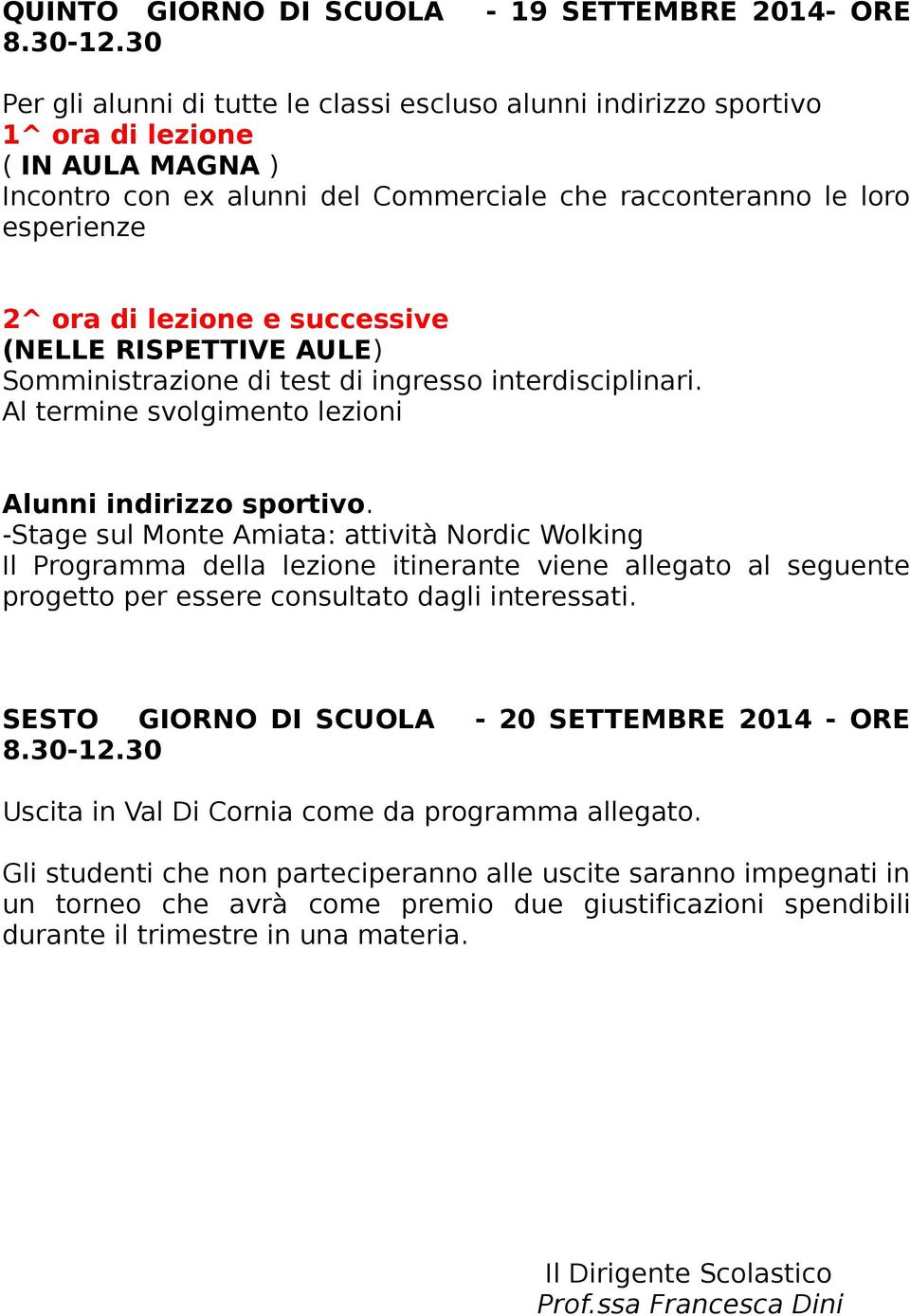 successive Somministrazione di test di ingresso interdisciplinari. Al termine svolgimento lezioni Alunni indirizzo sportivo.