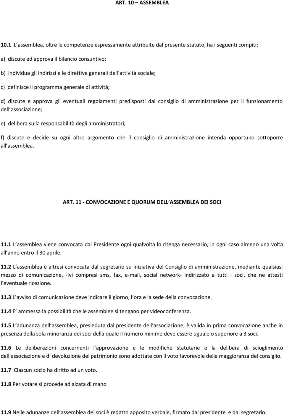 generali dell attività sociale; c) definisce il programma generale di attività; d) discute e approva gli eventuali regolamenti predisposti dal consiglio di amministrazione per il funzionamento dell