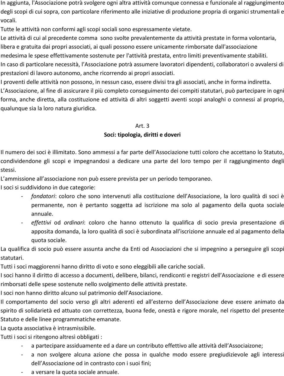 Le attività di cui al precedente comma sono svolte prevalentemente da attività prestate in forma volontaria, libera e gratuita dai propri associati, ai quali possono essere unicamente rimborsate