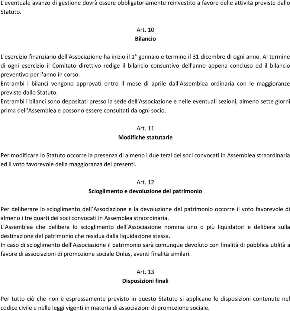 Al termine di ogni esercizio il Comitato direttivo redige il bilancio consuntivo dell'anno appena concluso ed il bilancio preventivo per l'anno in corso.