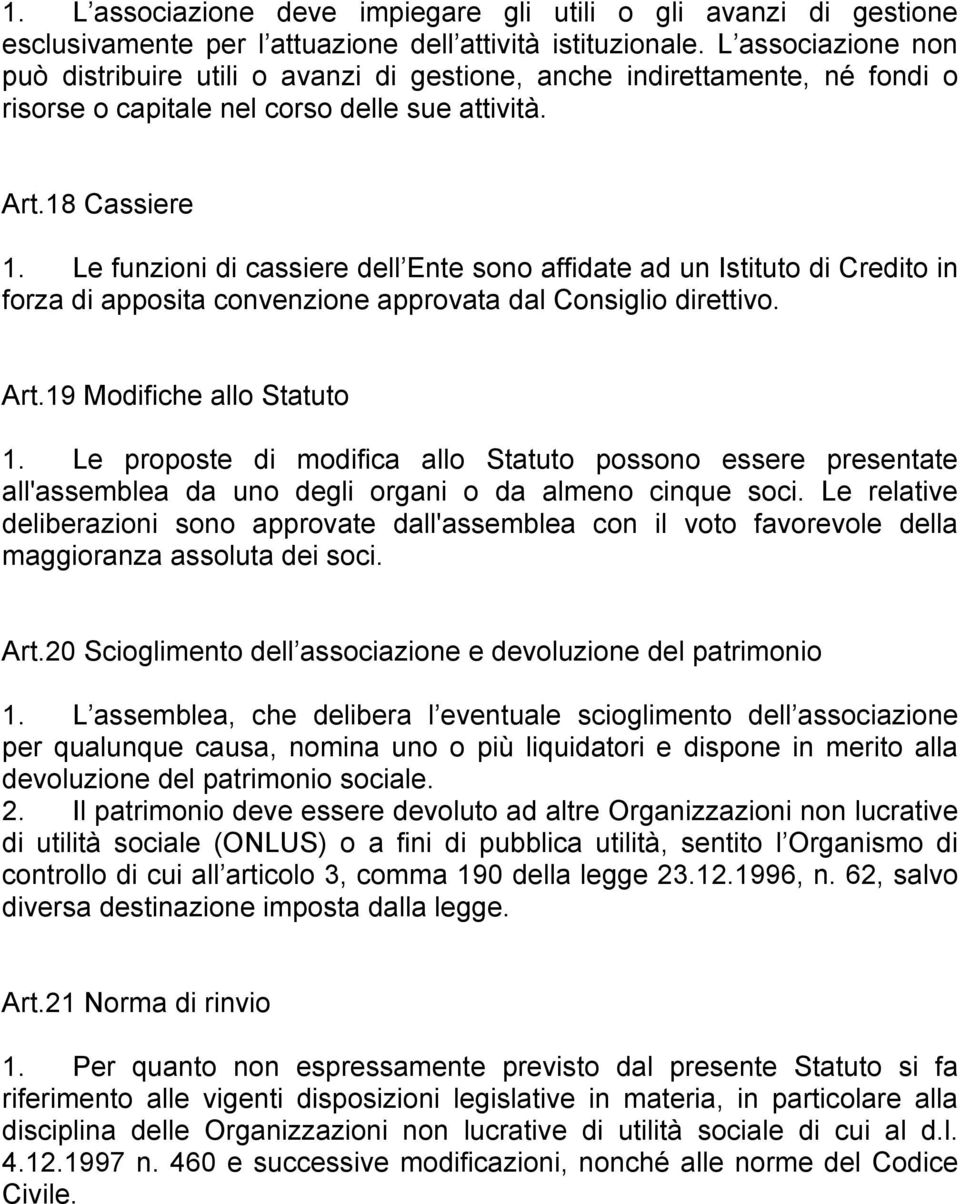 Le funzioni di cassiere dell Ente sono affidate ad un Istituto di Credito in forza di apposita convenzione approvata dal Consiglio direttivo. Art.19 Modifiche allo Statuto 1.
