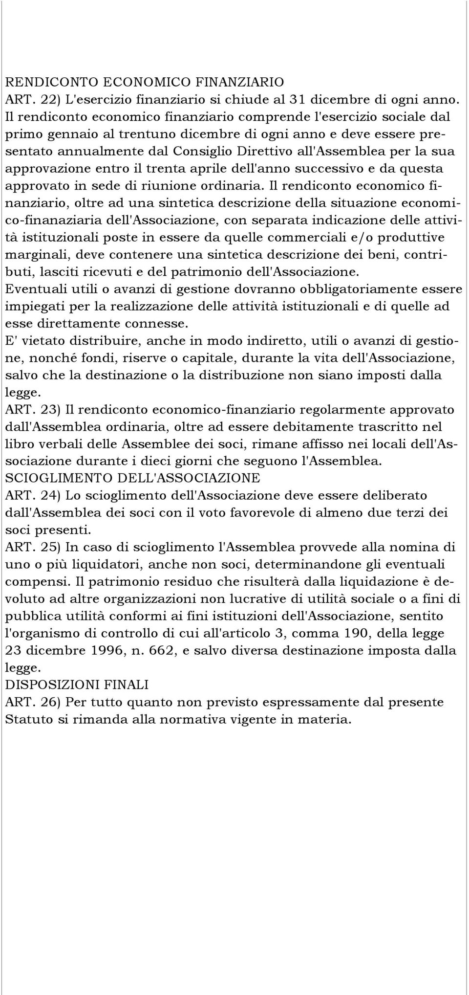 sua approvazione entro il trenta aprile dell'anno successivo e da questa approvato in sede di riunione ordinaria.