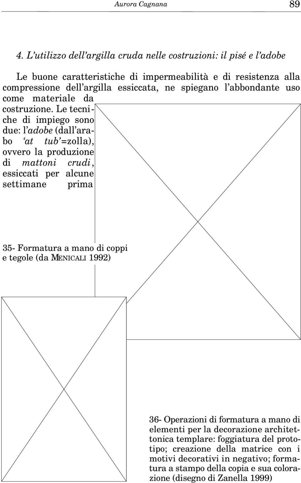 l abbondante uso come materiale da costruzione.