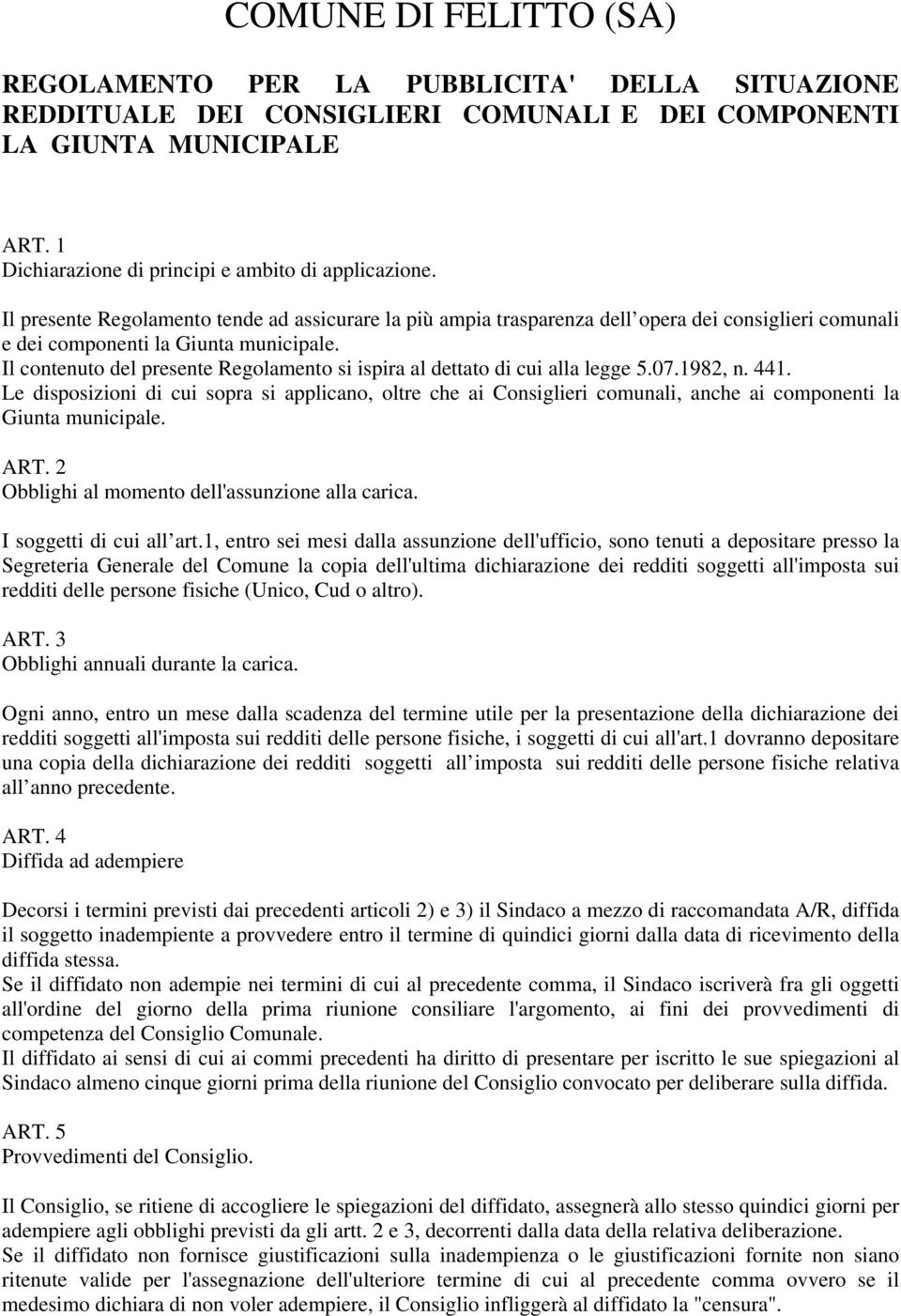 Il contenuto del presente Regolamento si ispira al dettato di cui alla legge 5.07.1982, n. 441.