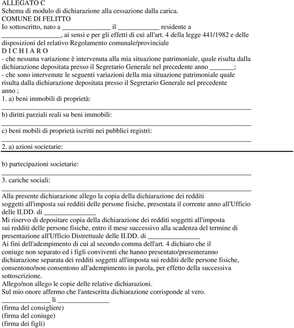 dichiarazione depositata presso il Segretario Generale nel precedente anno ; - che sono intervenute le seguenti variazioni della mia situazione patrimoniale quale risulta dalla dichiarazione