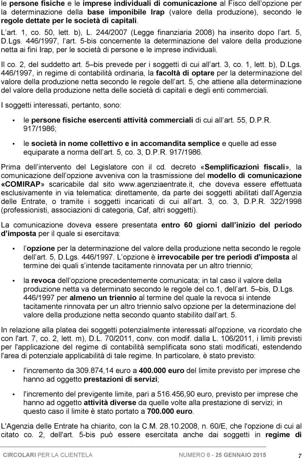 5-bis concernente la determinazione del valore della produzione netta ai fini Irap, per le società di persone e le imprese individuali. Il co. 2, del suddetto art.