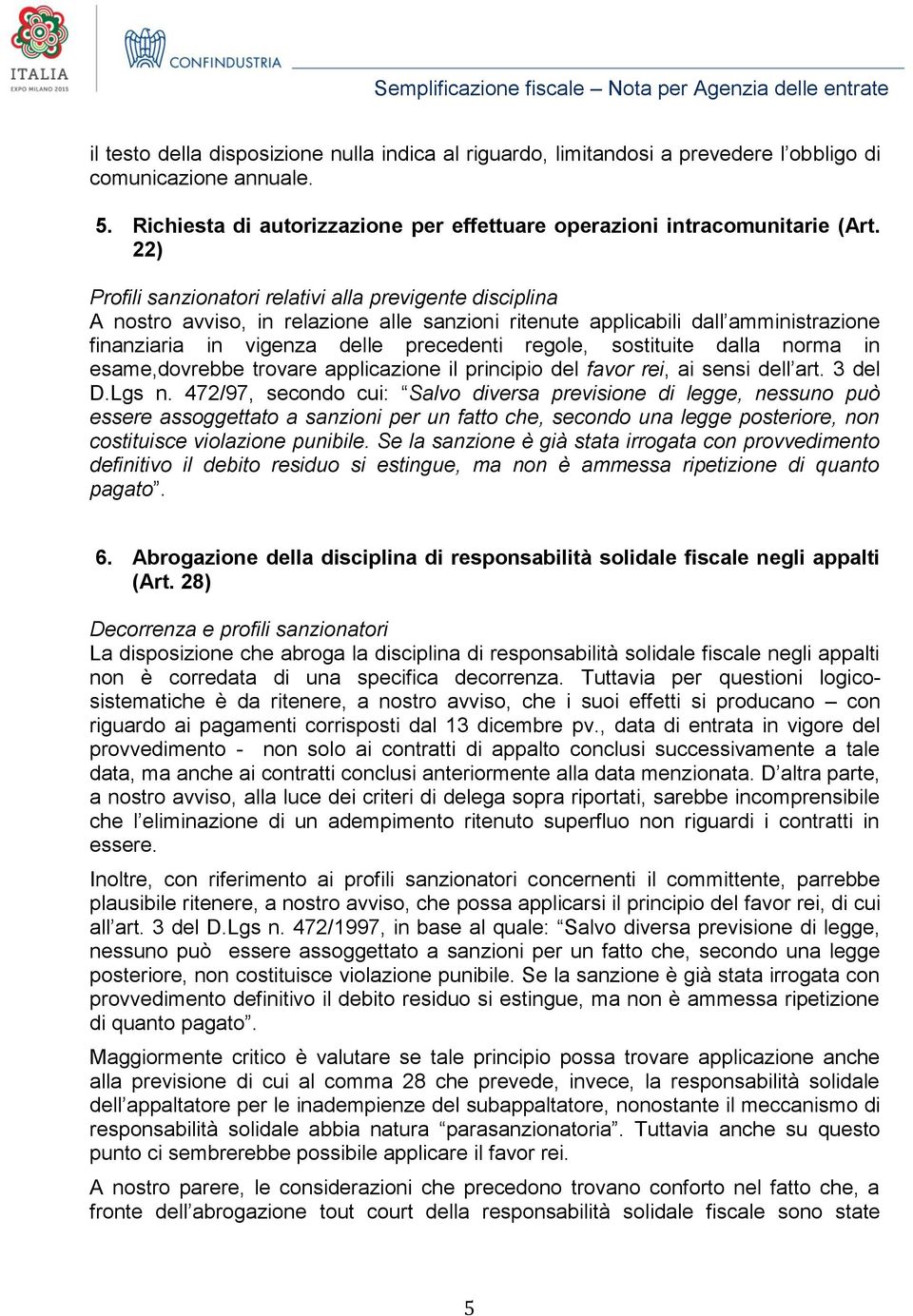 sostituite dalla norma in esame,dovrebbe trovare applicazione il principio del favor rei, ai sensi dell art. 3 del D.Lgs n.