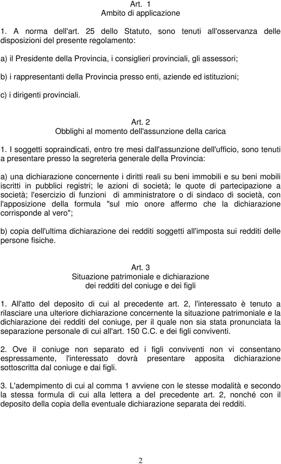 Provincia presso enti, aziende ed istituzioni; c) i dirigenti provinciali. Art. 2 Obblighi al momento dell'assunzione della carica 1.