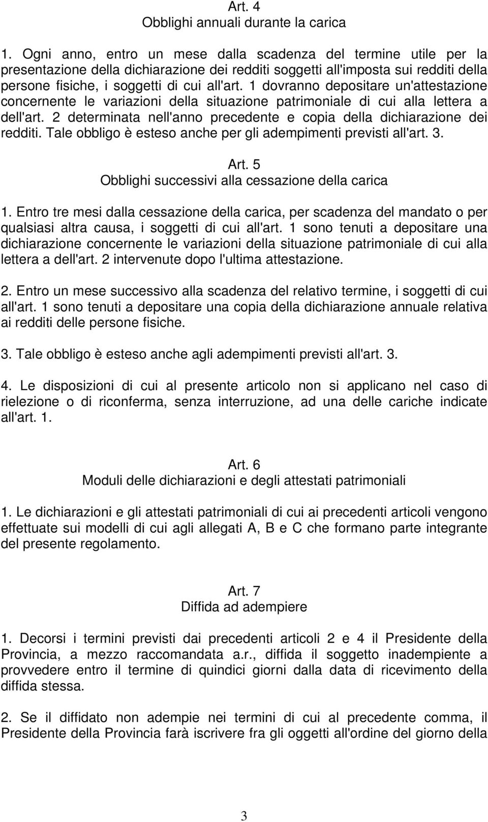 1 dovranno depositare un'attestazione concernente le variazioni della situazione patrimoniale di cui alla lettera a dell'art.