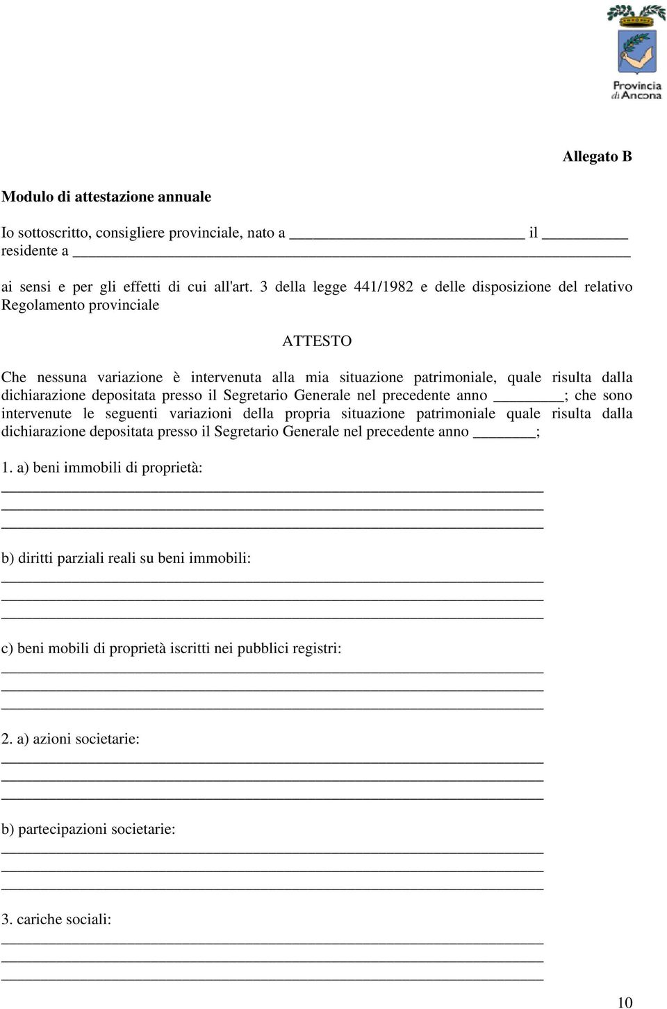 depositata presso il Segretario Generale nel precedente anno ; che sono intervenute le seguenti variazioni della propria situazione patrimoniale quale risulta dalla dichiarazione depositata presso il