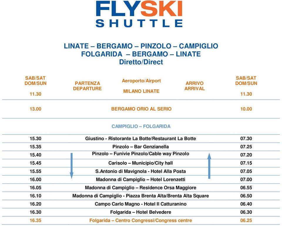 45 Carisolo Municipio/City hall 07.15 15.55 S.Antonio di Mavignola - Hotel Alla Posta 07.05 Madonna di Campiglio Hotel Lorenzetti 07.00 16.