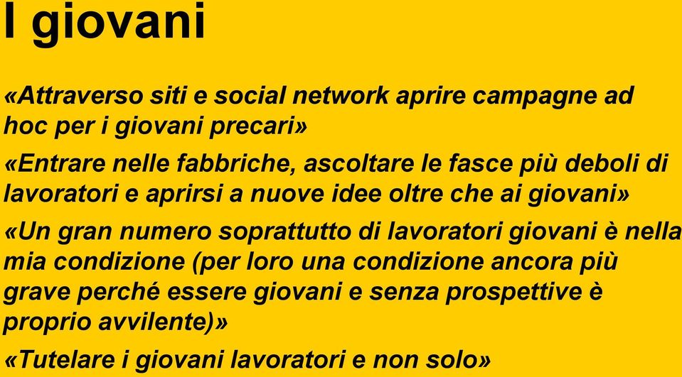 gran numero soprattutto di lavoratori giovani è nella mia condizione (per loro una condizione ancora più