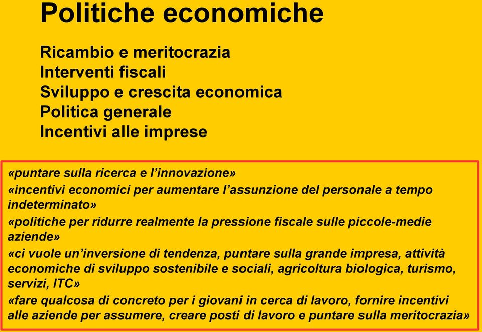 piccole-medie aziende» «ci vuole un inversione di tendenza, puntare sulla grande impresa, attività economiche di sviluppo sostenibile e sociali, agricoltura biologica,