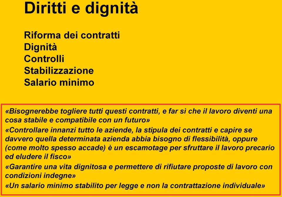 azienda abbia bisogno di flessibilità, oppure (come molto spesso accade) è un escamotage per sfruttare il lavoro precario ed eludere il fisco» «Garantire una