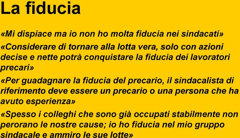 il sindacalista di riferimento deve essere un precario o una persona che ha avuto esperienza» «Spesso i colleghi che