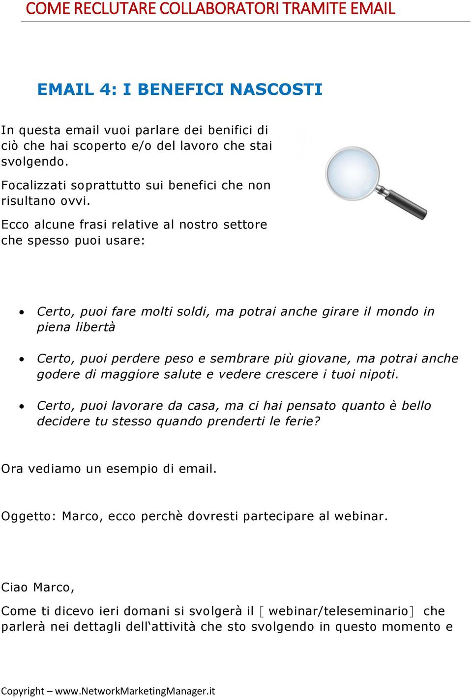 potrai anche godere di maggiore salute e vedere crescere i tuoi nipoti. Certo, puoi lavorare da casa, ma ci hai pensato quanto è bello decidere tu stesso quando prenderti le ferie?