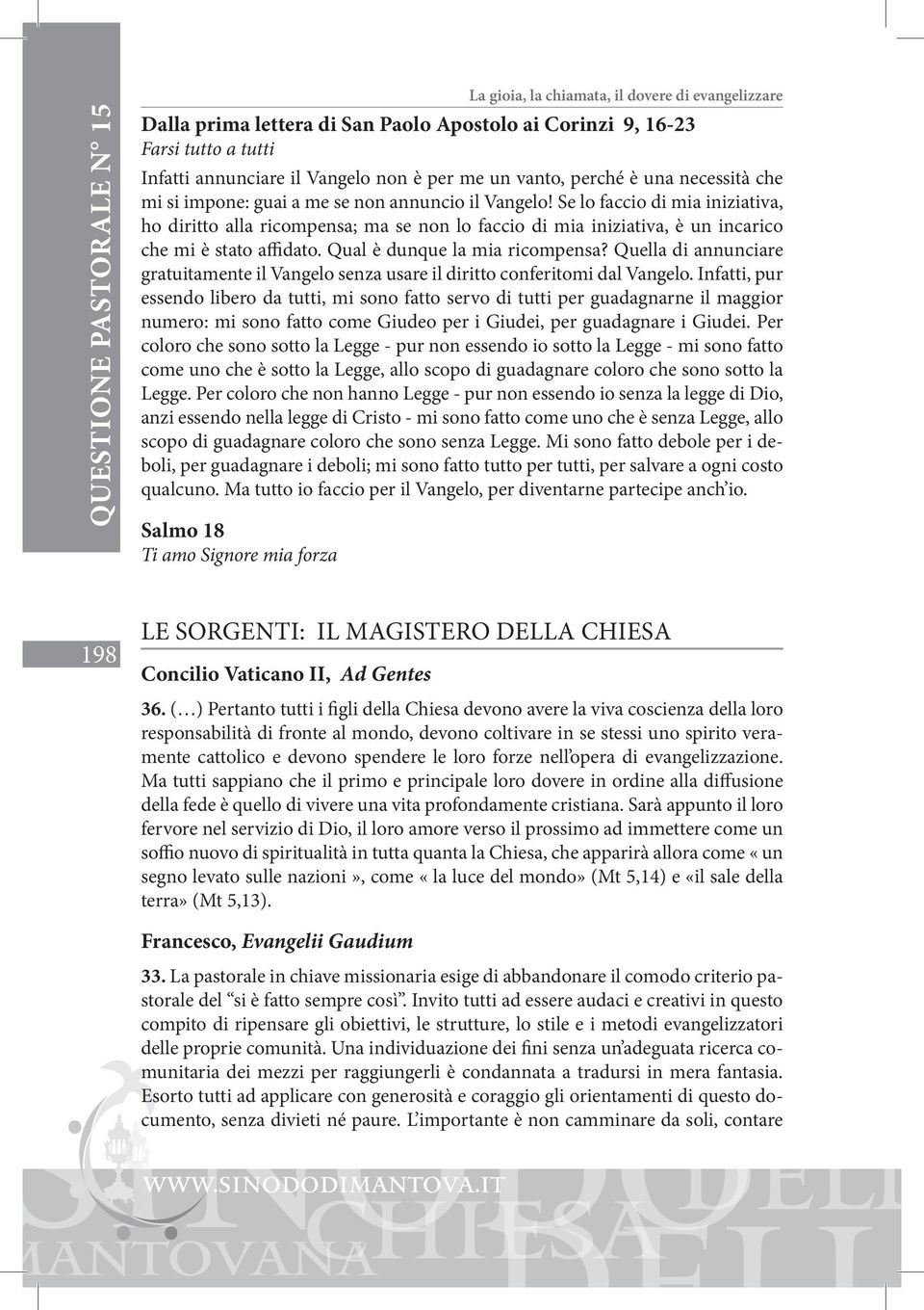 Qual è dunque la mia ricompensa? Quella di annunciare gratuitamente il Vangelo senza usare il diritto conferitomi dal Vangelo.