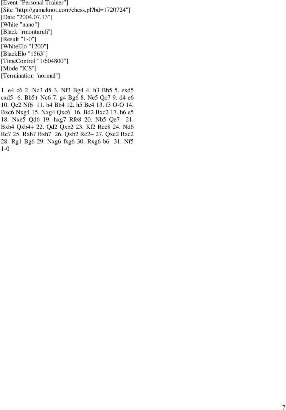 13"] [White "nano"] [Black "rmontaruli"] [Result "1-0"] [WhiteElo "1200"] [BlackElo "1563"] [TimeControl "1/604800"] [Mode "ICS"] [Termination "normal"] 1.