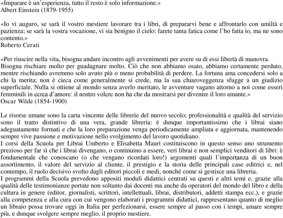 cielo: farete tanta fatica come l ho fatta io, ma ne sono contento.» Roberto Cerati «Per riuscire nella vita, bisogna andare incontro agli avvenimenti per avere su di essi libertà di manovra.